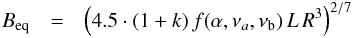 Mathematical equation: \begin{eqnarray} B_{\rm eq}&=&\left(4.5\cdot(1+k)\,f(\alpha,\nu_{a},\nu_{\rm b})\,L\,R^{3}\right)^{2/7} \end{eqnarray}