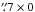Mathematical equation: \hbox{$\farcs7\times0$}