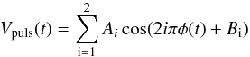 Mathematical equation: \begin{eqnarray*} V_\mathrm{puls}(t) = \sum_\mathrm{i=1}^\mathrm{2} A_{i}\cos (2i\pi \phi(t) + B_\mathrm{i}) \end{eqnarray*}