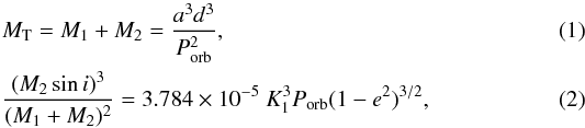 Mathematical equation: \begin{eqnarray} && M_\mathrm{T} = M_1 + M_2 = \dfrac{a^3d^3}{P_\mathrm{orb}^2}, \label{eq__1}\\ && \dfrac{(M_2\sin i)^3}{(M_1 + M_2)^2} = 3.784\times10^{-5}~K_1^3 P_\mathrm{orb} (1 - e^2)^{3/2},\label{eq__2} \end{eqnarray}