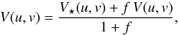 Mathematical equation: \begin{eqnarray*} V(u,v) = \frac{V_\star(u,v) + f\,V(u,v)}{1 + f}, \end{eqnarray*}