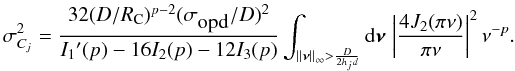 Mathematical equation: \begin{equation} \sigma_{C_j}^2 = \frac{32 (D/R_{\rm C})^{p-2}(\sigma_{\mbox{opd}}/D)^2}{I_1\arcmin (p)-16I_2(p)-12I_3(p)} \int_{\vert\vert{\bm\nu}\vert\vert_\infty > \frac{D}{2 h_j d}} {\rm d}{\bm\nu}\, \left\vert\frac{4J_2(\pi\nu)}{\pi\nu}\right\vert^2 \nu^{-p}. \label{eq44} \end{equation}