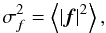 Mathematical equation: \begin{equation} \sigma_f^2=\left\langle\left|\vec{f}\right|^2\right\rangle, \label{eq8} \end{equation}