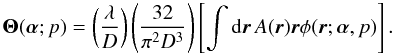 Mathematical equation: \begin{equation} {\bm\Theta}({\bm\alpha};p)=\left(\frac{\lambda}{D}\right)\left(\frac{32}{\pi^2 D^3}\right) \left[\int {\rm d}\vec{r}\,A(\vec{r})\vec{r}\phi(\vec{r};{\bm\alpha},p)\right]. \label{eq12} \end{equation}