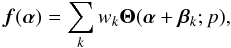 Mathematical equation: \begin{equation} \vec{f}({\bm\alpha}) = \sum_k w_k {\bm\Theta}({\bm\alpha}+{\bm\beta}_k;p), \label{eq17} \end{equation}