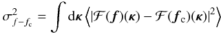 Mathematical equation: \begin{equation} \sigma^2_{f-f_{\rm c}}=\int {\rm d}{\bm\kappa}\left\langle\left\vert{\cal F}(\vec{f})({\bm\kappa})- {\cal F}(\vec{f}_{\rm c})({\bm\kappa})\right\vert^2\right\rangle \label{eq25} \end{equation}
