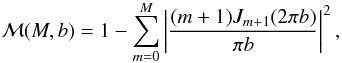 Mathematical equation: \begin{equation} {\cal M}(M,b)=1 - \sum_{m=0}^M \left\vert\frac{(m+1)J_{m+1}(2\pi b)}{\pi b}\right\vert^2, \label{eq34} \end{equation}