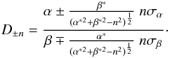 Mathematical equation: \appendix \setcounter{section}{1} \begin{eqnarray} D_{\pm n} = \frac{ \alpha \pm \frac{\beta^*}{(\alpha^{*2} + \beta^{*2} - n^2)^{\frac{1}{2}} } \; n \sigma_{\alpha} }{ \beta \mp \frac{\alpha^*}{(\alpha^{*2} + \beta^{*2} - n^2)^{\frac{1}{2}} } \; n \sigma_{\beta} }\cdot \label{eq.A1} \end{eqnarray}