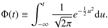 Mathematical equation: \appendix \setcounter{section}{1} \begin{eqnarray} \Phi(t)\equiv\int_{-\infty}^t\frac{1}{\sqrt{2\pi}}e^{-\frac{1}{2}u^2}{\rm d}u. \end{eqnarray}