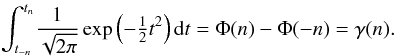 Mathematical equation: \appendix \setcounter{section}{1} \begin{eqnarray} \int_{t_{-n}}^{t_n}\!\frac{1}{\sqrt{2\pi}}\exp\left(-\tfrac{1}{2}t^2\right){\rm d}t=\Phi(n)-\Phi(-n)=\gamma(n). \end{eqnarray}