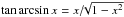 Mathematical equation: \hbox{$\tan\arcsin x=x/\!\!\sqrt{1-x^2}$}