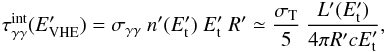 Mathematical equation: \begin{eqnarray} \tau_{\gamma \gamma}^{{\rm int}} (E_{\rm VHE}^{\prime}) = \sigma_{\gamma \gamma} \ n^{\prime}(E_{\rm t} ^{\prime}) \ E_{\rm t} ^{\prime} \ R^{\prime} \simeq \frac{\sigma_{\rm T}}{5} \ \frac{L^{\prime}(E_{\rm t} ^{\prime})}{4 \pi R^{\prime} c E_{\rm t}^{\prime}}, \label{eq:taugamma} \end{eqnarray}