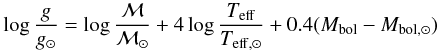 Mathematical equation: \begin{eqnarray} \log \frac{g}{g_{\odot}} = \log \frac{\cal{M}}{\cal{M}_{\odot}} + 4 \log \frac{T_{\rm eff}}{T_{\rm eff,\odot}} + 0.4 (M_{\rm bol} - M_{{\rm bol},\odot}) \end{eqnarray}