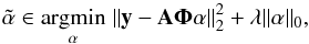 Mathematical equation: \begin{equation} \tilde \alpha \in \argmin{\alpha} \| {\vec y} - {\bf A \Phi} {\vec \alpha} \|_{2}^2 + \lambda \| {\vec \alpha} \|_0 , \label{minimisationl0} \end{equation}