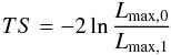 Mathematical equation: \begin{eqnarray} TS=-2\ln\frac{L_{\max, 0}}{L_{\max,1}} \end{eqnarray}
