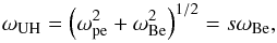 Mathematical equation: \begin{equation} \omega_{\rm UH} = \left(\omega_{\rm pe}^2 + \omega_{\rm Be}^2\right)^{1/2} = s \omega_{\rm Be}, \end{equation}