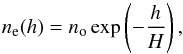 Mathematical equation: \begin{equation} n_{\rm e} (h) = n_{\mathrm{o}} \exp \left(-\frac{h}{H}\right), \end{equation}