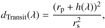 Mathematical equation: \begin{equation} d_\mathrm{Transit}(\lambda)=\frac{(r_{\rm p}+h(\lambda))^2}{r_{\rm s}^2}, \end{equation}