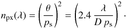 Mathematical equation: \begin{equation} \label{Pix_spatial} n_\mathrm{px}(\lambda)=\left(\frac{\theta}{p_{\rm s}}\right)^2=\left(2.4\,\frac{\lambda}{D\, p_{\rm s}}\right)^2\cdot \end{equation}
