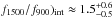 Mathematical equation: \hbox{$f_{1500}/f_{900})_\mathrm{int} \approx 1.5^{+0.6}_{-0.5}$}