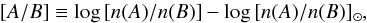 Mathematical equation: \begin{equation} [A/B] \equiv \log\, [n(A)/n(B)] - \log\, [n(A)/n(B)]_\odot, \end{equation}