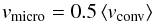 Mathematical equation: \begin{equation} v_\mathrm{micro} = 0.5 \left< v_\mathrm{conv} \right> \end{equation}