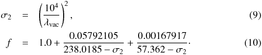 Mathematical equation: \begin{eqnarray} \sigma_2 & = & \left( \frac{10^4}{\lambda_{\mathrm{vac}}} \right)^2, \\ f & = & 1.0 + \frac{0.05792105}{238.0185 - \sigma_2} + \frac{0.00167917}{57.362 - \sigma_2}\cdot \end{eqnarray}