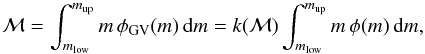 Mathematical equation: \begin{equation} {\cal M} = \int_{m_{\rm low}}^{m_{\rm up}} m \, \phi_{\mathrm{GV}}(m) \, \mathrm{d}m = k({\cal M}) \int_{m_{\rm low}}^{m_{\rm up}} m \, \phi(m) \, \mathrm{d}m, \label{eq:MGV} \end{equation}