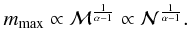 Mathematical equation: \begin{equation} m_\mathrm{max} \propto {\cal M}^{\frac{1}{\alpha-1}} \propto {\cal N}^{\frac{1}{\alpha-1}}. \end{equation}
