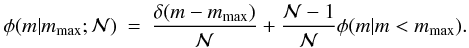 Mathematical equation: \begin{eqnarray} \phi(m|m_\mathrm{max};{\cal N}) & =& \frac{\delta(m-m_\mathrm{max})}{\cal N} + \frac{{\cal N} - 1}{\cal{N}} \phi(m| m < m_\mathrm{max}). \end{eqnarray}