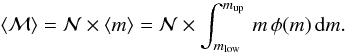 Mathematical equation: \begin{equation} \left< {\cal M}\right> = {\cal N} \times \left< m \right> = {\cal N} \times \int_{m_{\rm low}}^{m_{\rm up}} \, m \, \phi(m) \, \mathrm{d}m. \label{eq:fin0} \end{equation}