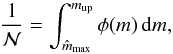 Mathematical equation: \begin{equation} \label{eq:last} \frac{1}{\cal N} = \int_{\hat{m}_\mathrm{max}}^{m_{\rm up}} \phi(m) \, \mathrm{d}m, \end{equation}