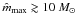Mathematical equation: \hbox{$\hat{m}_\mathrm{max} \gtrsim 10~{M}_\odot$}