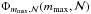 Mathematical equation: \hbox{$\Phi_{m_\mathrm{max},{\cal N}}(m_\mathrm{max}, {\cal N})$}
