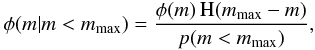 Mathematical equation: \begin{eqnarray} \phi(m | m < m\mathrm{_{max}}) = \frac{\phi(m) \, \mathrm{H}(m\mathrm{_{max}}-m)}{p(m < m\mathrm{_{max}})}, \label{eq:IMFmcond} \end{eqnarray}