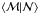 Mathematical equation: \hbox{$ \left< {\cal M} | {\cal N} \right> $}