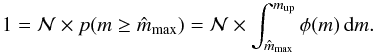 Mathematical equation: \begin{equation} 1 = {\cal N} \times p(m \geq \hat{m}_{\max}) = {\cal N} \times \int_{\hat{m}_{\mathrm{max}}}^{m_{\rm up}} \phi(m)\, \mathrm{d}m. \label{eq:charval} \end{equation}