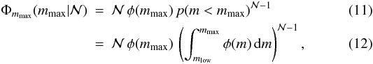 Mathematical equation: \begin{eqnarray} \Phi_{m_\mathrm{max}}({m_\mathrm{max}}|{\cal N}) &=& {\cal N} \, \phi(m_\mathrm{max}) \, p(m < m_\mathrm{max})^{{\cal N} -1} \\ &=& {\cal N} \, \phi(m_\mathrm{max}) \, \left(\int_{m_{\rm low}}^{m_\mathrm{max}} \phi(m) \,\mathrm{d}m\right)^{{\cal N} -1}, \label{eq:PDFmmax} \end{eqnarray}