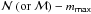 Mathematical equation: \hbox{$\mathsf {\cal N} ~(\mathrm{or}~{\cal M})-\textit{m}_{\mathsf{max}}$}