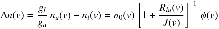 Mathematical equation: \begin{eqnarray} \Delta n(v) = \frac{g_l}{g_u} \, n_u(v) - n_l(v) = n_0(v) \, \left[ 1 + \frac{R_{lu}(v)}{\bar{J}(v)} \right]^{-1} \, \phi(v) \label{difference_pop} \end{eqnarray}
