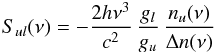 Mathematical equation: \begin{eqnarray} S_{ul}(\nu) = - \frac{2 h \nu^3}{c^2} \, \frac{g_l}{g_u} \, \frac{n_u(\nu)}{\Delta n (\nu)} \label{source} \end{eqnarray}