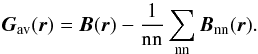 Mathematical equation: \appendix \setcounter{section}{1} \begin{eqnarray*} \bm{G}_{\rm av}(\bm{r})=\bm{B}(\bm{r})-\frac{1}{\rm nn}\sum_{\rm nn}\bm{B}_{\rm nn}(\bm{r}). \end{eqnarray*}
