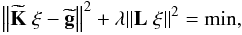 Mathematical equation: \begin{eqnarray} \label{eq:regdem} \left\|{\bf \widetilde{K}}\;{\xi-\bf \widetilde{g}}\right\|^2 +\lambda\|{{{\bf L} \;\xi}}\|^2 =\mbox{min}, \end{eqnarray}