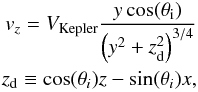 Mathematical equation: \begin{eqnarray} v_z=V_\mathrm{Kepler}\frac{y \cos(\theta_\mathrm{i})}{\left (y^2+z_{\mathrm{d}}^2 \right )^{3/4}}\\ z_{\mathrm{d}}\equiv \cos(\theta_i) z-\sin(\theta_i)x \nonumber \mathrm{,} \label{vz_equation} \end{eqnarray}