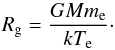 Mathematical equation: \begin{equation} R_\mathrm{g}=\frac{G M m_\mathrm{e}}{k T_\mathrm{e}} \cdot \end{equation}