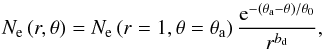 Mathematical equation: \begin{equation} \label{Ne_profile} N_{\mathrm{e}}\left(r,\theta\right)=N_\mathrm{e}\left(r=1,\theta=\theta_\mathrm{a}\right)\frac{\mathrm{e}^{-\left(\theta_\mathrm{a}-\theta\right)/\theta_0}}{r^{b_\mathrm{d}}} \mathrm{,} \end{equation}