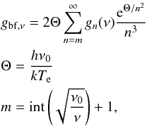 Mathematical equation: \appendix \setcounter{section}{1} \begin{eqnarray} &&g_{\mathrm{bf},\nu} = 2\Theta \sum_{n=m}^{\infty} g_n(\nu)\frac{\mathrm{e}^{\Theta/n^2}}{n^3}\\ &&\Theta = \frac{h \nu_0}{k T_{\rm e}} \nonumber \\ &&m= {\rm int}\left(\sqrt{\frac{\nu_0}{\nu}}\right)+1 , \nonumber \end{eqnarray}