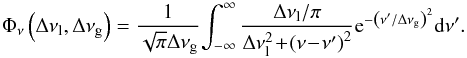 Mathematical equation: \appendix \setcounter{section}{2} \begin{equation} \Phi_{\nu} \left(\Delta\nu_\mathrm{l},\Delta\nu_\mathrm{g}\right)=\frac{1}{\sqrt{\pi}\Delta\nu_\mathrm{g}}\!\int_{-\infty}^{\infty}\frac{\Delta\nu_\mathrm{l}/\pi}{\Delta\nu_\mathrm{l}^2\!+\!\left(\nu\!-\!\nu'\right)^2} \mathrm{e}^{-\left(\nu' / \Delta\nu_\mathrm{g}\right)^2}{\rm d}\nu'. \end{equation}
