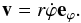 Mathematical equation: \appendix \setcounter{section}{4} \begin{equation} \vec{v}=r \dot{\varphi}\vec{e_{\varphi}} \mathrm{.} \label{equation_v} \end{equation}