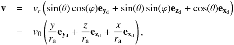 Mathematical equation: \appendix \setcounter{section}{4} \begin{eqnarray} \vec{v}&=&v_r \left (\sin(\theta)\cos(\varphi) \vec{e_{y_\mathrm{d}}}+\sin(\theta)\sin(\varphi) \vec{e_{z_\mathrm{d}}}+\cos(\theta)\vec{e_{x_\mathrm{d}}} \right ) \\ &=&v_0 \left (\frac{y}{r_\mathrm{a}} \vec{e_{y_\mathrm{d}}}+\frac{z}{r_\mathrm{a}} \vec{e_{z_\mathrm{d}}}+\frac{x}{r_\mathrm{a}}\vec{e_{x_\mathrm{d}}} \right ) \mathrm{,} \nonumber \end{eqnarray}